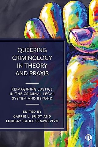Queering Criminology in Theory and Praxis – Reimagining Justice in the Criminal Legal System and Beyond