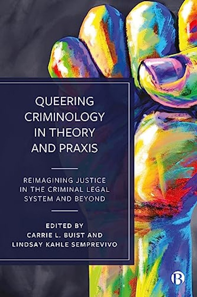 Queering Criminology in Theory and Praxis – Reimagining Justice in the Criminal Legal System and Beyond
