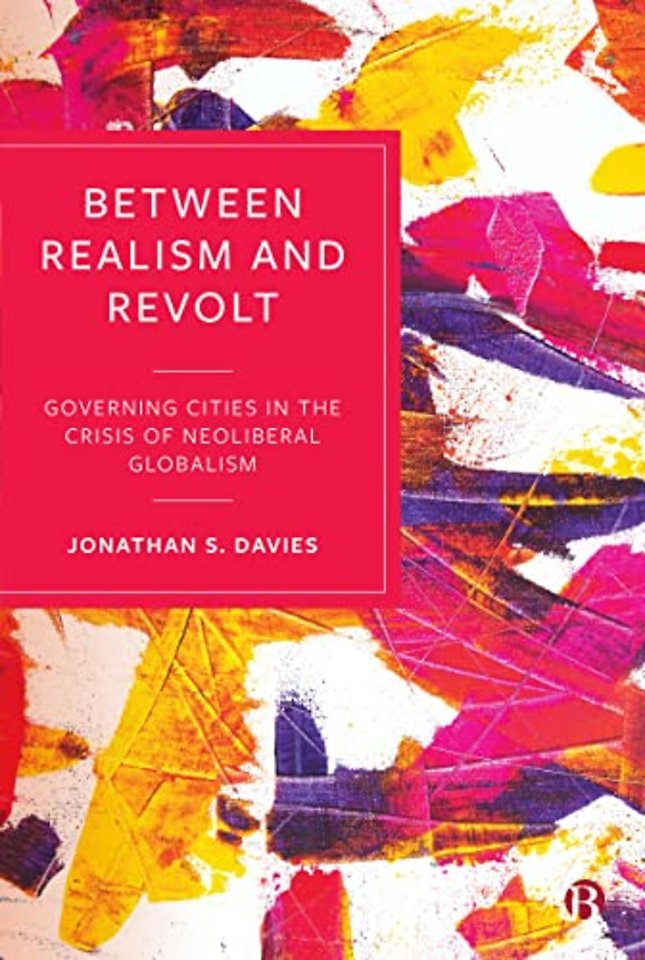 Between Realism and Revolt – Governing Cities in t he Crisis of Neoliberal Globalism