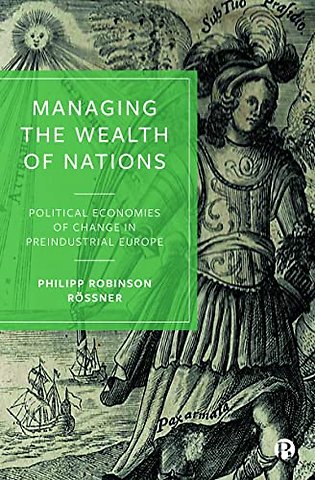 Managing the Wealth of Nations – Political Economies of Change in Preindustrial Europe