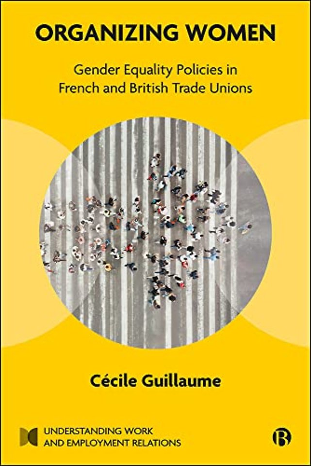Organizing Women – Gender Equality Policies in Fre nch and British Trade Unions