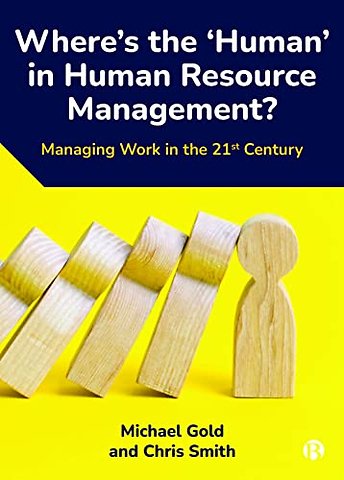 Where′s the ′Human′ in Human Resource Management – Managing Work in the 21st Century
