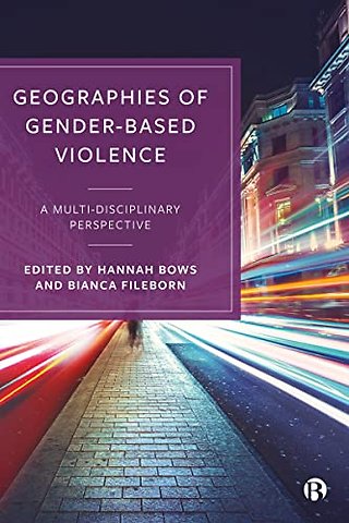 Geographies of Gender–Based Violence – A Multi–Disciplinary Perspective