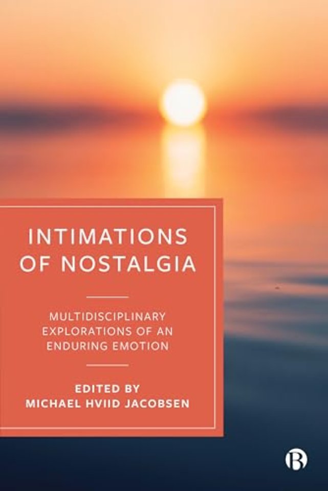 Intimations of Nostalgia – Multidisciplinary Explorations of an Enduring Emotion