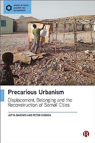 Precarious Urbanism – Displacement, Belonging and the Reconstruction of Somali Cities