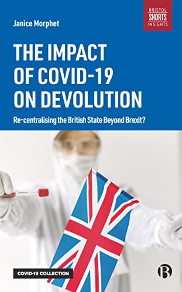 Impact of COVID–19 on Devolution – Recentralising the British State Beyond Brexit?