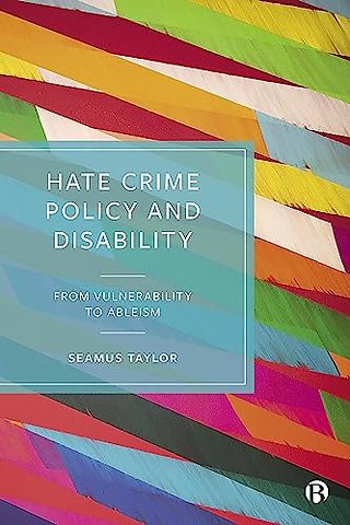 Hate Crime Policy and Disability – From Vulnerability to Ableism