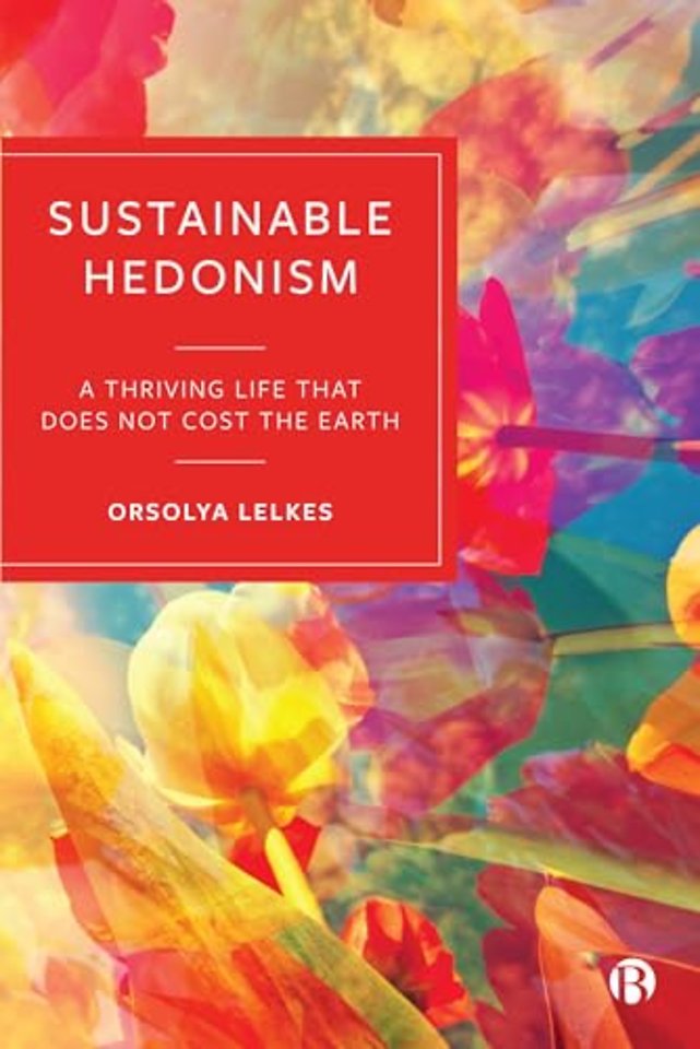 Sustainable Hedonism – A Thriving Life that Does Not Cost the Earth