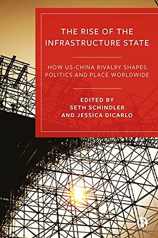 Rise of the Infrastructure State – How US–China Rivalry Shapes Politics and Place Worldwide
