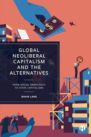 Global Neoliberal Capitalism and the Alternative – From Social Democracy to State Capitalisms