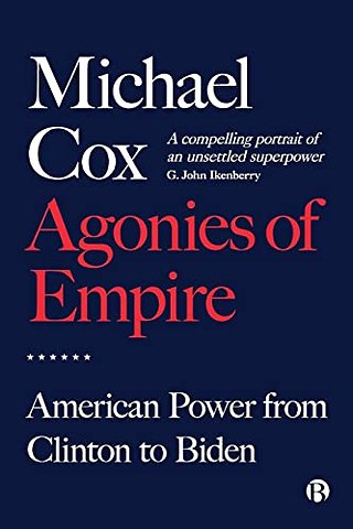 Agonies of Empire – American Power from Clinton to Biden