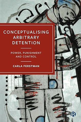 Conceptualising Arbitrary Detention – Power, Punishment and Control