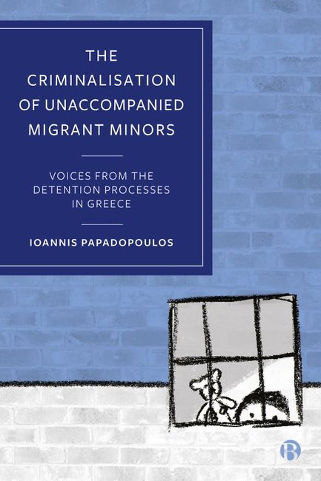 Criminalisation of Unaccompanied Migrant Minors – Voices from the Detention Processes in Greece
