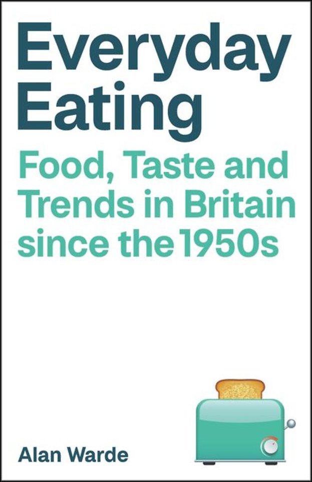 Everyday Eating – Food, Taste and Trends in Britain since the 1950s