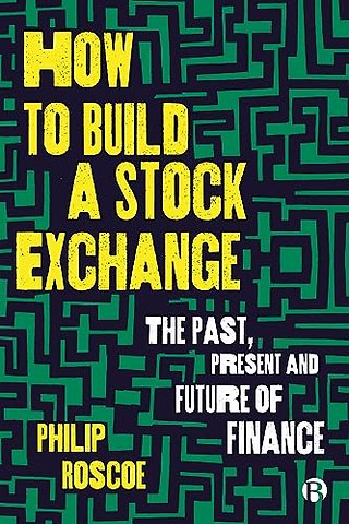 How to Build a Stock Exchange – The Past, Present and Future of Finance