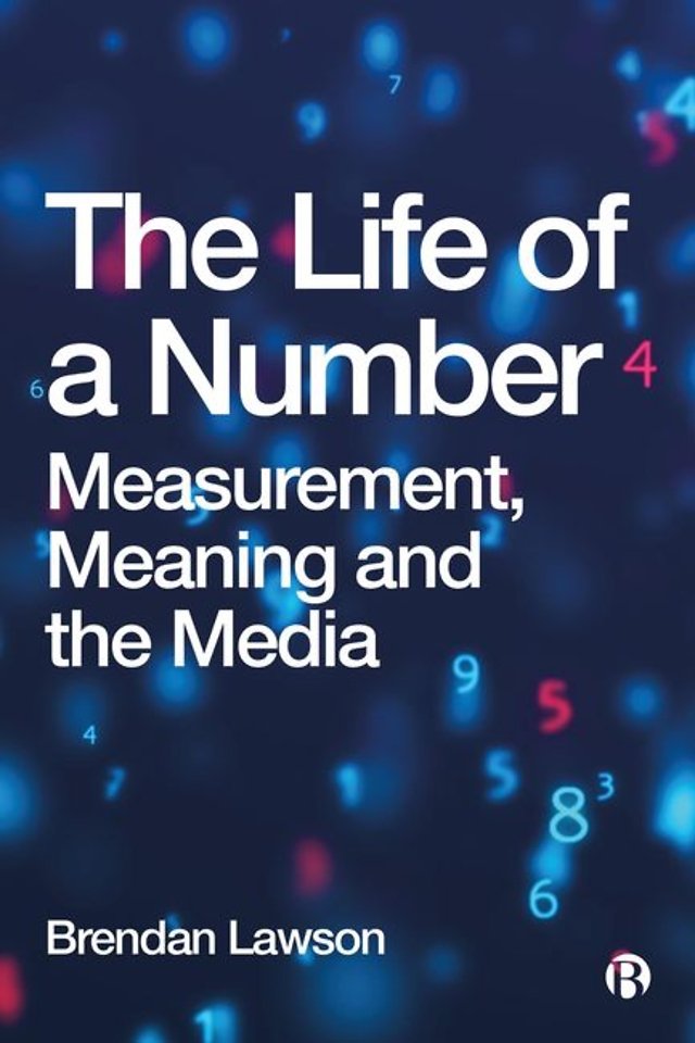 Life of a Number – Measurement, Meaning and the Media