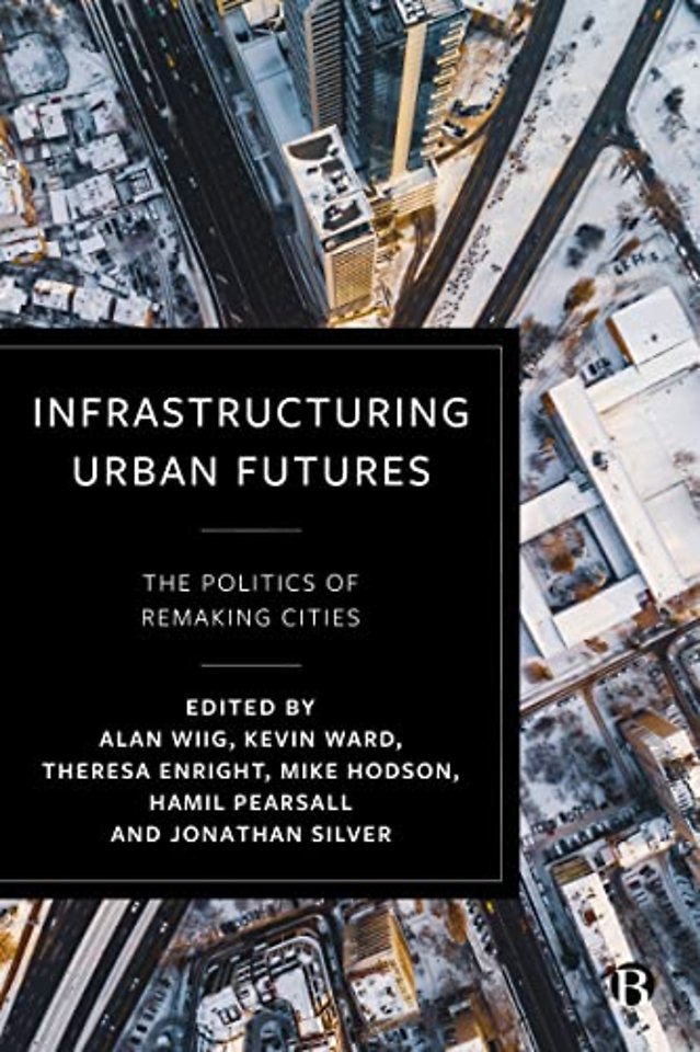 Infrastructuring Urban Futures – The Politics of Remaking Cities