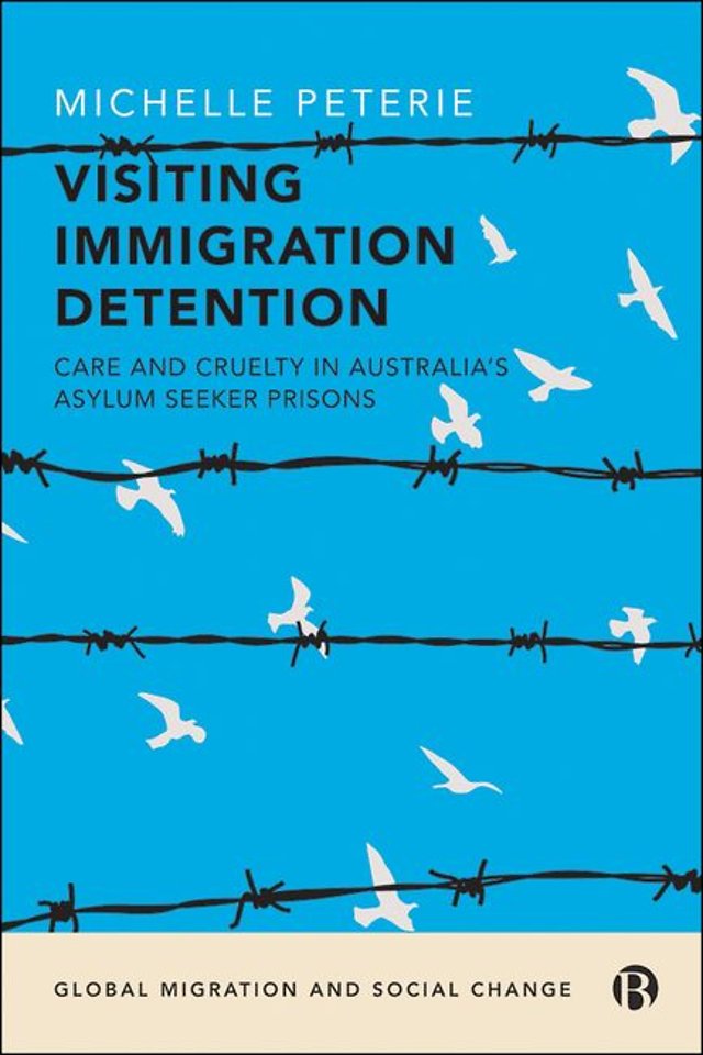 Visiting Immigration Detention – Care and Cruelty in Australia′s Asylum Seeker Prisons