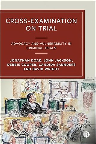 Cross–Examination on Trial – Advocacy and Vulnerability in Criminal Trials
