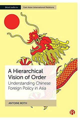 Hierarchical Vision of Order – Understanding Chinese Foreign Policy in Asia