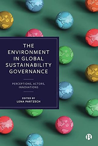 Environment in Global Sustainability Governance – Perceptions, Actors, Innovations