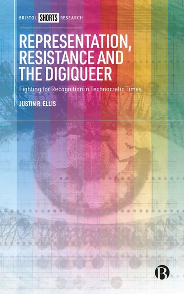 Representation, Resistance and the Digiqueer – Fig hting for Recognition in Technocratic Times