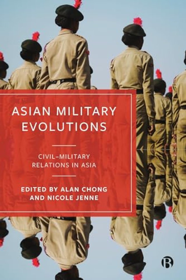 Asian Military Evolutions – Civil–Military Relations in Asia