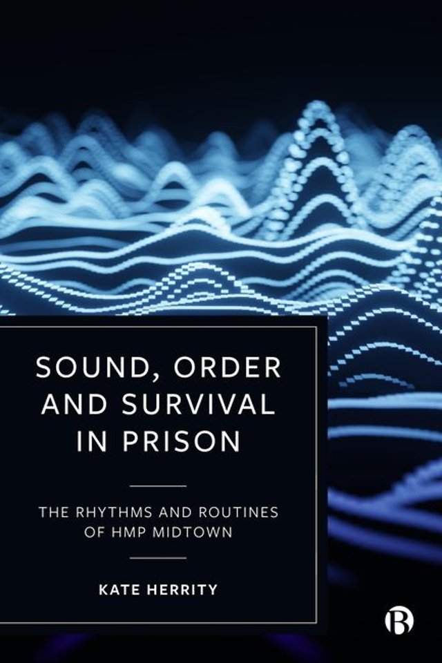 Sound, Order and Survival in Prison – The Rhythms and Routines of HMP Midtown