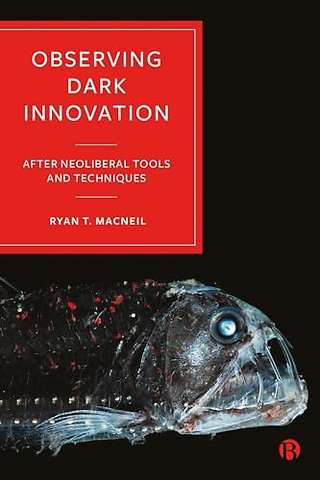 Observing Dark Innovation – After Neoliberal Tools and Techniques