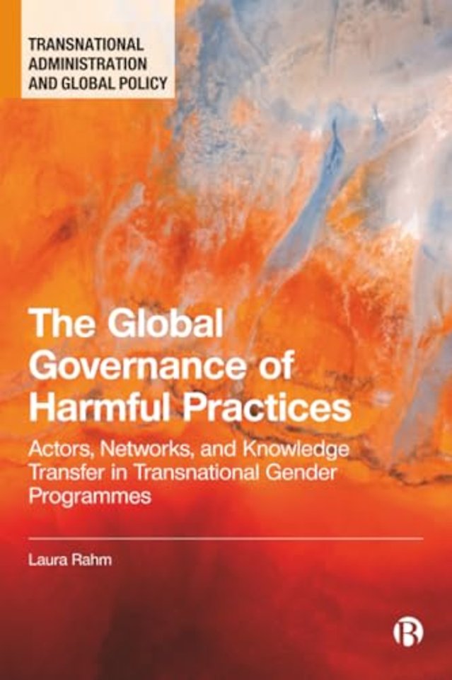 Global Governance of Harmful Practices – Actors, Networks, and Knowledge Transfer in Transnational Gender Programmes