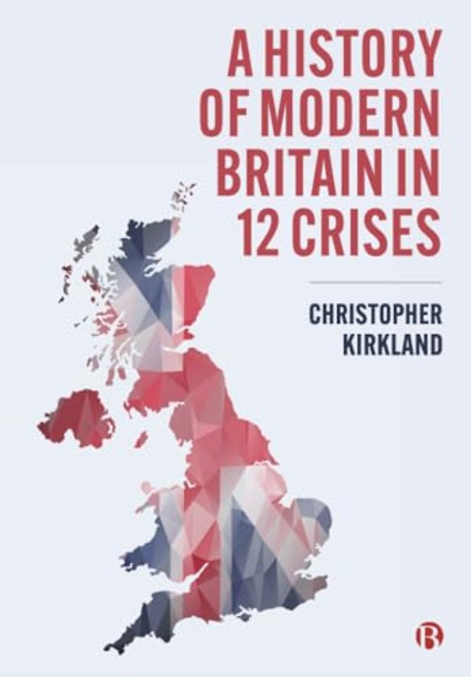 A History of Modern Britain in 12 Crises