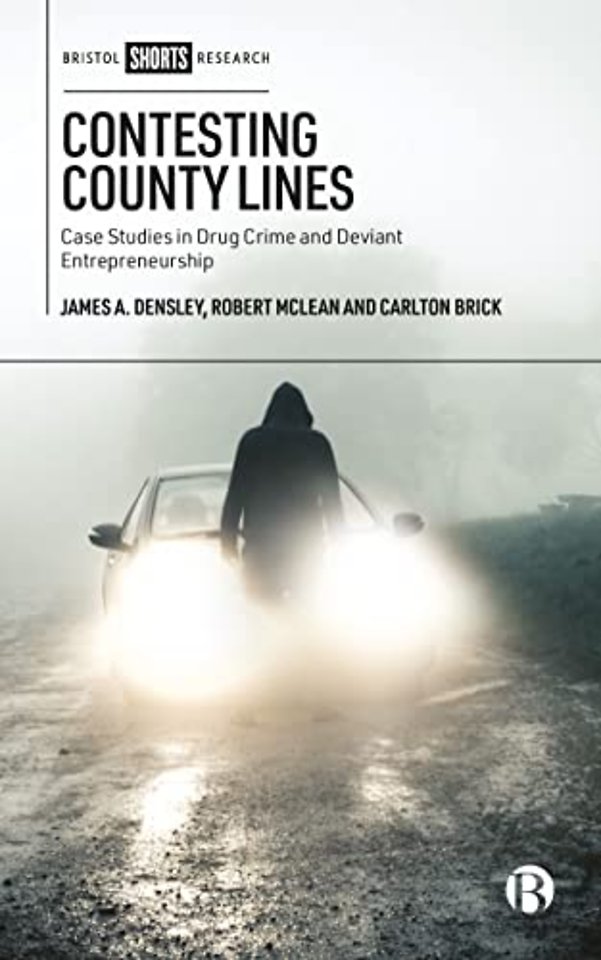 Contesting County Lines – Case Studies in Drug Crime and Deviant Entrepreneurship