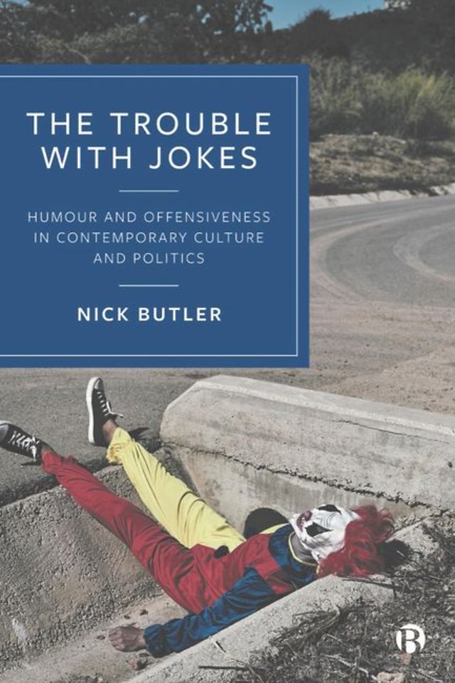 Trouble with Jokes – Humour and Offensiveness in Contemporary Culture and Politics