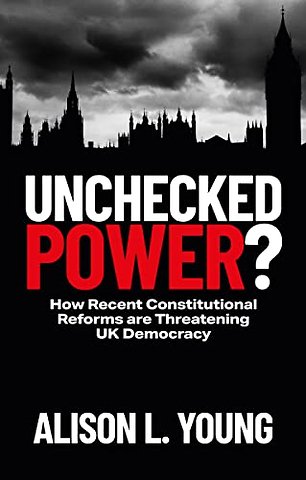 Unchecked Power? – How Recent Constitutional Reforms Are Threatening UK Democracy