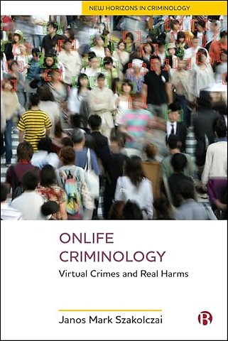 Onlife Criminology – Virtual Crimes and Real Harms