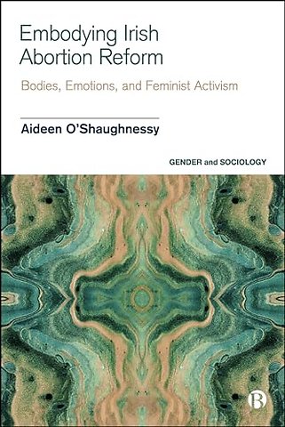 Embodying Irish Abortion Reform – Bodies, Emotions, and Feminist Activism