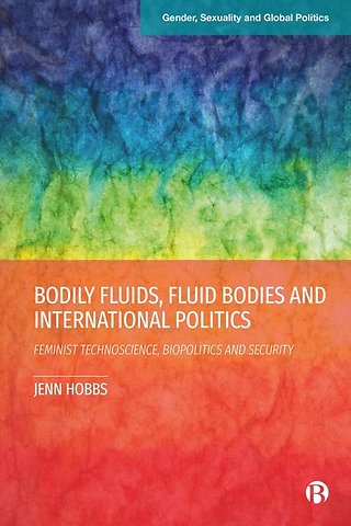 Bodily Fluids, Fluid Bodies and International Po – Feminist Technoscience, Biopolitics and Security Security