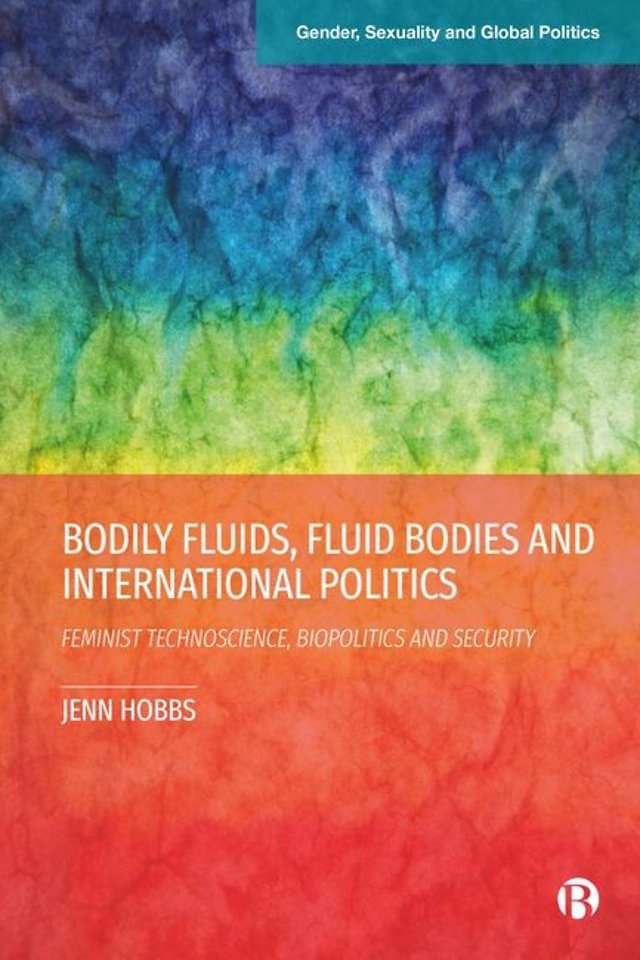 Bodily Fluids, Fluid Bodies and International Po – Feminist Technoscience, Biopolitics and Security Security