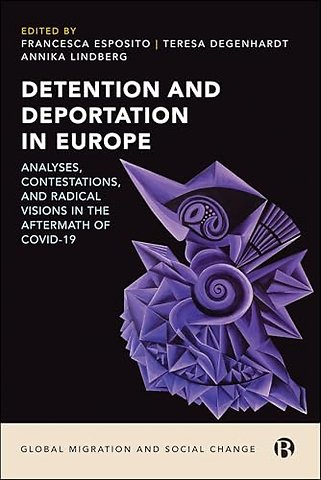 Detention and Deportation in Europe – Analyses, Contestations, and Radical Visions in the Aftermath of COVID–19