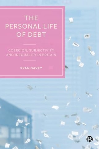 Personal Life of Debt – Coercion, Subjectivity and Inequality in Britain