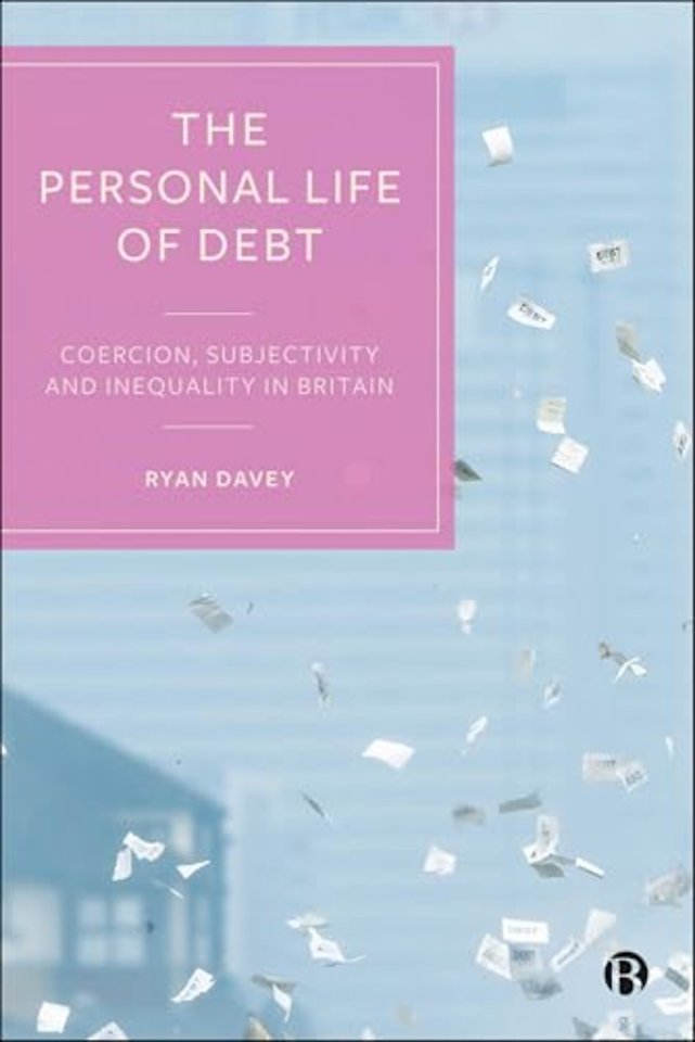 Personal Life of Debt – Coercion, Subjectivity and Inequality in Britain