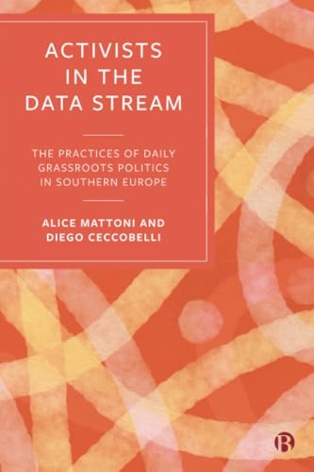 Activists in the Data Stream – The Practices of Daily Grassroots Politics in Southern Europe