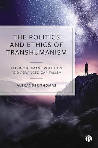 Politics and Ethics of Transhumanism – Techno–Human Evolution and Advanced Capitalism