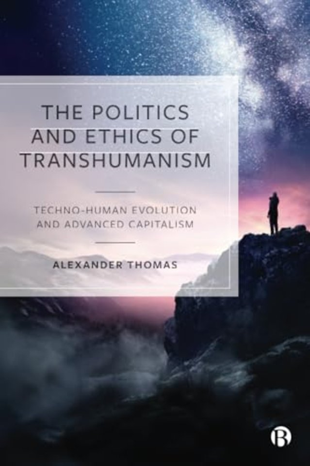 Politics and Ethics of Transhumanism – Techno–Human Evolution and Advanced Capitalism
