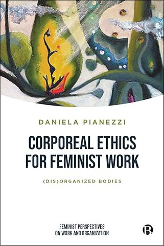 Corporeal Ethics for Feminist Work – (Dis)organized Bodies