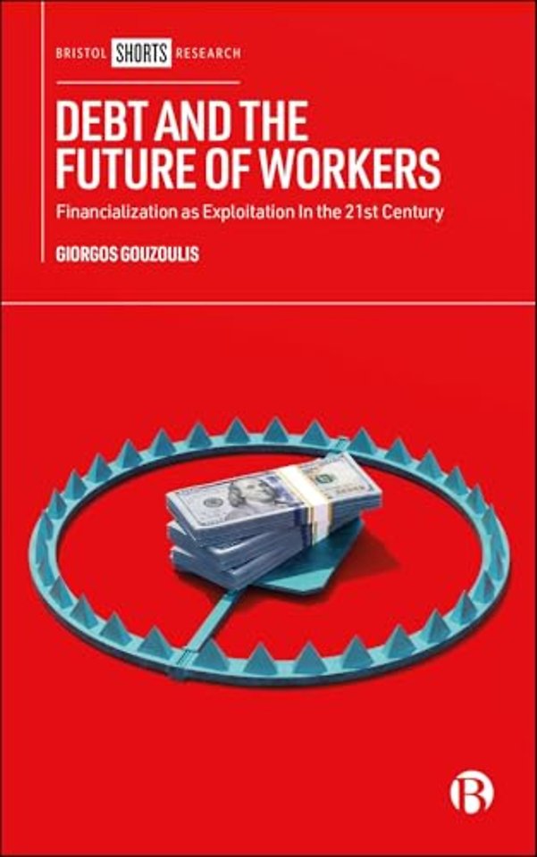 Debt and the Future of Workers – Financialization as Exploitation in the 21st Century