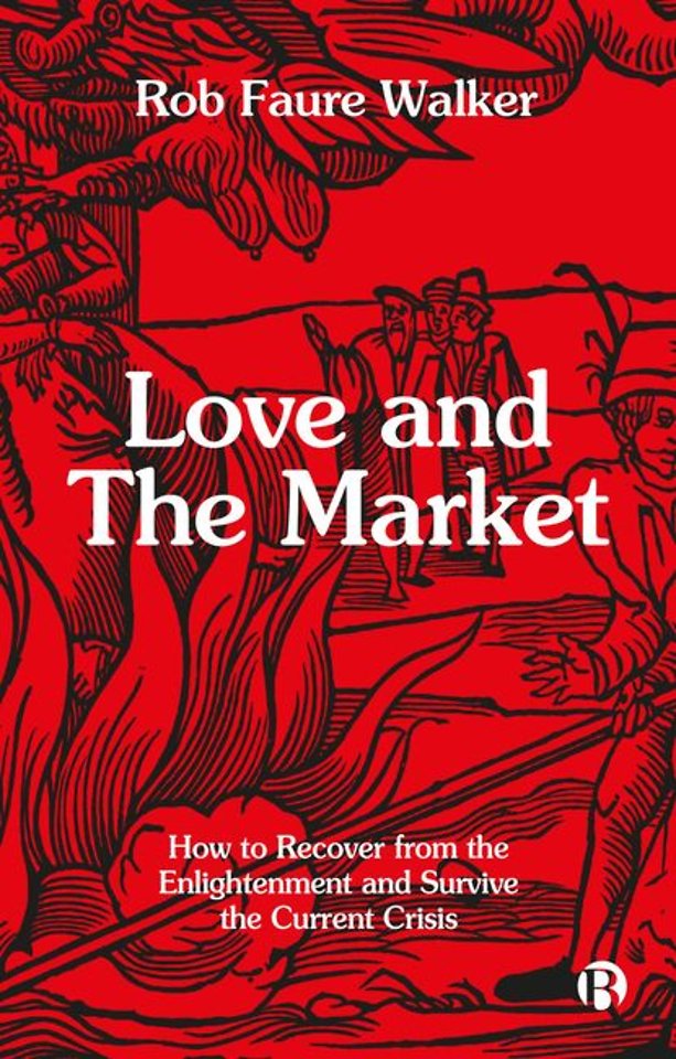 Love and the Market – How to Recover from the Enlightenment and Survive the Current Crisis
