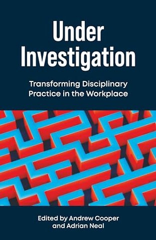 Under Investigation – Transforming Disciplinary Practice in the Workplace