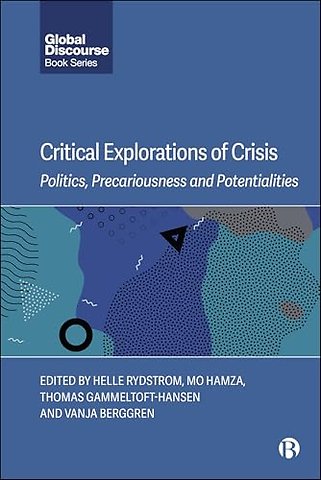 Critical Explorations of Crisis – Politics, Precariousness, and Potentialities