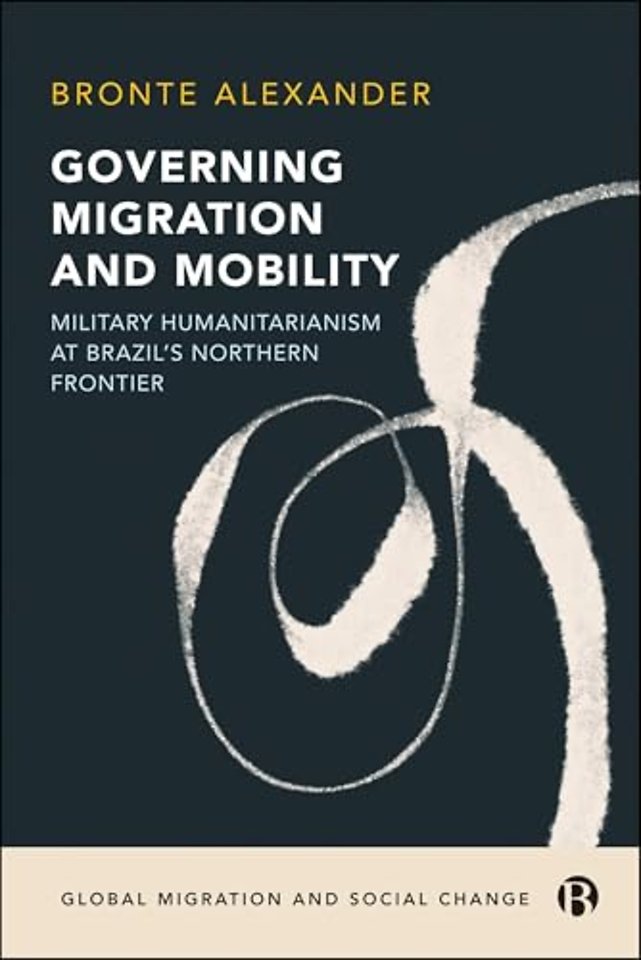 Governing Migration and Mobility – Military–Humanitarianism at Brazil`s Northern Frontier